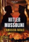 Hitler E Mussolini - L'Amicizia Fatale