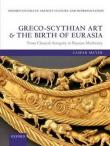Greco-Scythian Art and the Birth of Eurasia: From Classical Antiquity to Russian Modernity - Meyer Caspar 9780199682331