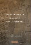The Mythology of Kingship in Neo-Assyrian Art - Ataç Mehmet-Ali 9780521517904