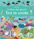 Tra le onde. Il libro dei giochi. Ediz. a colori - Rebecca Gilpin 9781474997638