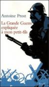 La Grande Guerre expliquée à mon petit-fils (EXPLIQUE A...) - Prost Antoine 9782020812429