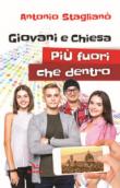 Giovani e Chiesa: più fuori che dentro - Staglianò Antonio 9788801064810