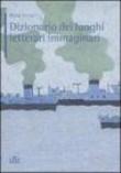 Dizionario dei luoghi letterari immaginari - Ferrari Anna 9788802078687