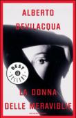 La donna delle meraviglie - Alberto Bevilacqua 9788804320517