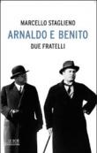 Arnaldo e Benito. Due fratelli - Marcello Staglieno 9788804512646