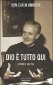 Dio è tutto qui. Lettere di una vita - Giorgio Rumi, Carlo Gnocchi 9788804526612