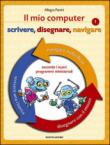 Il mio computer 1. Scrivere, disegnare, navigare - Panini Allegra 9788804532248