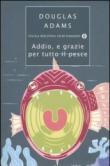 Addio, e grazie per tutto il pesce - L. Serra, Douglas Adams 9788804537700