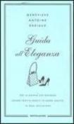 Guida all'eleganza - Anna Luisa Zazo, Genevieve Antoine Dariaux 9788804549444
