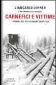 Carnefici e vittime. I crimini del Pci in Unione Sovietica - Francesco Bigazzi, Giancarlo Lehner 9788804551263