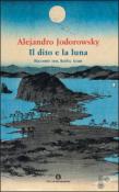 Il dito e la luna. Racconti zen, haiku, koan - Alejandro Jodorowsky 9788804555629