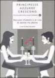 Principesse azzurre crescono. Racconti d'amore e di vita di donne tra donne: 4 -  9788804555759