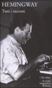 Tutti i racconti - Ernest Hemingway, Fernanda Pivano, Ettore Capriolo, Bruno Oddera, Vincenzo Mantovani 9788804558316