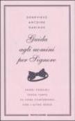 Guida agli uomini per signore - Anna Luisa Zazo, Genevieve Antoine Dariaux 9788804559214