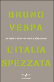 L'Italia spezzata. Un paese a metà tra Prodi e Berlusconi - Bruno Vespa 9788804560067