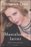 Mascalzoni latini. Come ci amano gli uomini - Izzo Simona 9788804564171