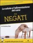 La salute e l'alimentazione del cane per negati - C. Libero, M. Christine Zink 9788804566250