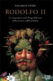Rodolfo II. Un imperatore nella Praga dell'arte, della scienza e dell'alchimia - Ferri Edgarda 9788804573227
