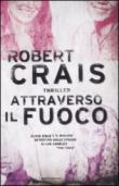 Attraverso il fuoco - A. Raffo, Robert Crais 9788804585374