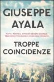 Troppe coincidenze. Mafia, politica, apparati deviati, giustizia: relazioni pericolose e occasioni perdute - Ayala Giuseppe 9788804613633
