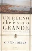 Un regno che è stato grande. La storia negata dei Borboni di Napoli e Sicilia - Gianni Oliva 9788804615927