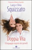 Doppia vita. Il linguaggio segreto dei gemelli - Laura Squizzato, Silvia Squizzato 9788804653615
