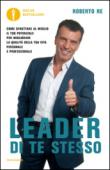 Leader di te stesso. Come sfruttare al meglio il tuo potenziale per migliorare la qualità della tua vita personale e professionale - Re Roberto 9788804670377