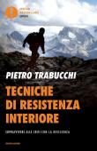 Tecniche di resistenza interiore. Sopravvivere alle crisi con la resilienza - Pietro Trabucchi 9788804710189