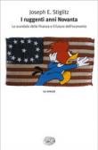 I ruggenti anni Novanta. Lo scandalo della finanza e il futuro dell'economia - Stiglitz, Joseph E. 9788806170639