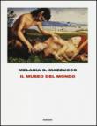Il museo del mondo. Ediz. illustrata - Melania G., Mazzucco 9788806223144