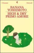 High & Dry. Primo amore - Gala Maria Follaco, Banana Yoshimoto 9788807018503