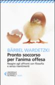 Pronto soccorso per l'anima offesa. Reagire agli affronti con filosofia e senza risentimenti - Roberta Zuppet, Barbel Wardetzki 9788807887451