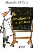 Aboliamo la scuola - D'Orta Marcello 9788809748156