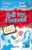 Soli tra i banchi. 4 storie sulla scuola - Setta Monica 9788809795433