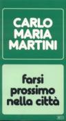 Farsi prossimo nella città. Lettere, discorsi, interventi (1986) - Carlo Maria Martini 9788810108611