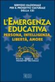 L'«Emergenza educativa». Persona, intelligenza, libertà, amore. Nono Forum del progetto culturale - CEI. Servizio nazionale progetto culturale 9788810140550
