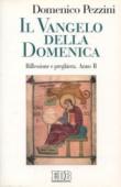 Il Vangelo della domenica : riflessione e preghiera. Anno B - Domenico Pezzini 9788810406724
