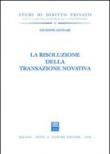 La risoluzione della transazione novativa - Giuseppe Gennari 9788814115103