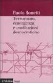 Terrorismo, emergenza e costituzioni democratiche - Bonetti Paolo 9788815112859