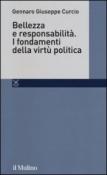 Bellezza e responsabilità. I fondamenti della virtù politica - Gennaro Giuseppe Curcio 9788815245199