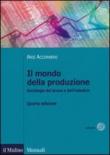 Il mondo della produzione. Sociologia del lavoro e dell'industria - Pirro Fabrizio, Accornero Aris 9788815245830