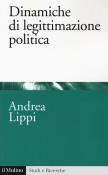 Dinamiche di legittimazione politica - Andrea Lippi 9788815285324