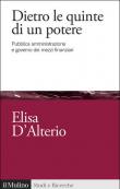 Dietro le quinte di un potere. Pubblica amministrazione e governo dei mezzi finanziari - Elisa D'Alterio 9788815292193
