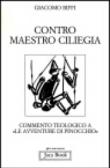 Contro Maestro Ciliegia. Commento teologico a «Le avventure di Pinocchio» - Biffi Giacomo 9788816302068