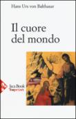 Il cuore del mondo - Balthasar, Hans Urs von 9788816371552