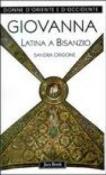 Giovanna Latina a Bisanzio - Sandra Origone 9788816435087