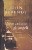 Dove cadono gli angeli. Venezia e altri misteri - John Berendt, Chicca Galli 9788817008839