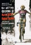 Ultimi giorni di Marco Pantani. Dal libro di Philippe Brunel (Gli) - Lelio Bonaccorso, Marco Rizzo, Pier Bergonzi 9788817047401