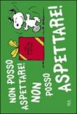 Non posso aspettare, non posso aspettare - Charles M., Schulz 9788817072953