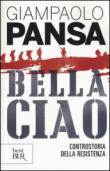 Bella ciao. Controstoria della Resistenza - Pansa Giampaolo 9788817079488